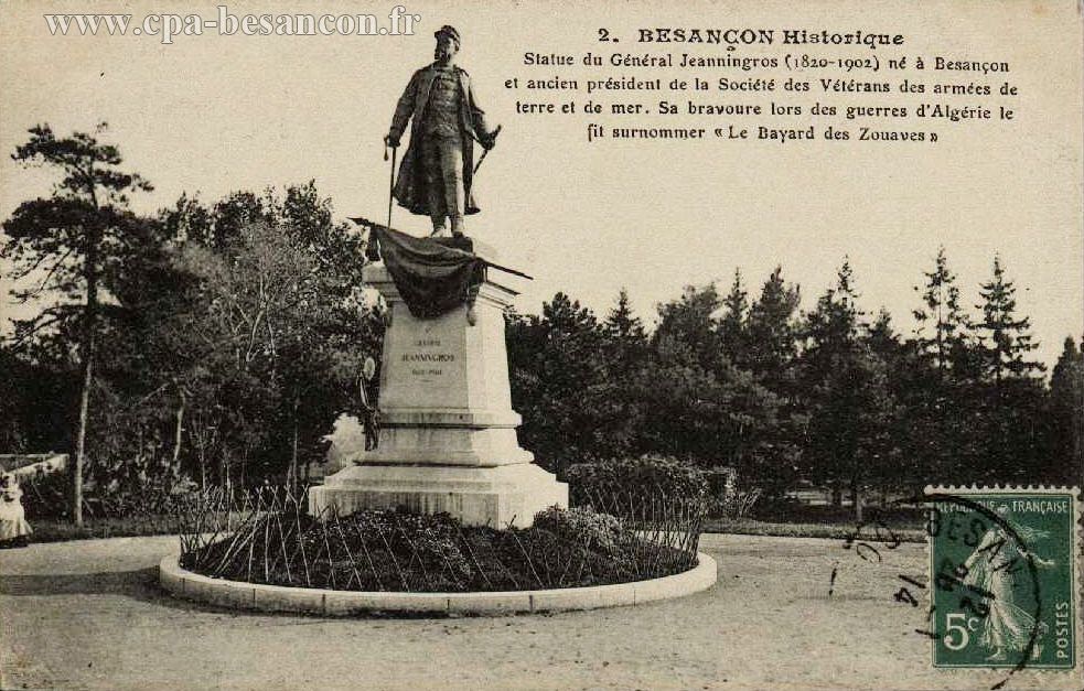 2. BESANÇON Historique - Statue du Général Jeanningros (1820-1902) né à Besançon et ancien Président de la Société des Vétérans des armées de terre et de mer. Sa bravoure lors des guerres d'Algérie le fit surnommer "Le Bayard des Zouaves"